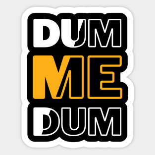 Dum me Dum Sticker